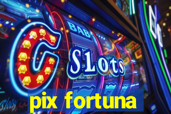 pix fortuna